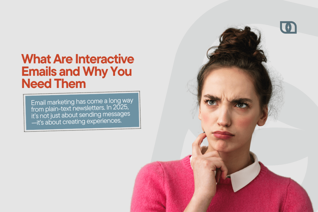 What Are Interactive Emails and Why You Need&nbsp;Them