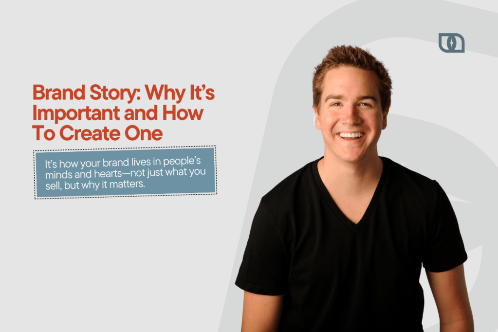 Brand Story: Why It’s Important and How To Create&nbsp;One